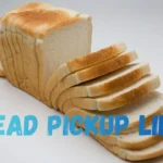 Bread Pickup Lines