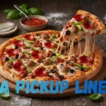 Pizza Pickup Lines