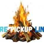 Fire Pickup Lines