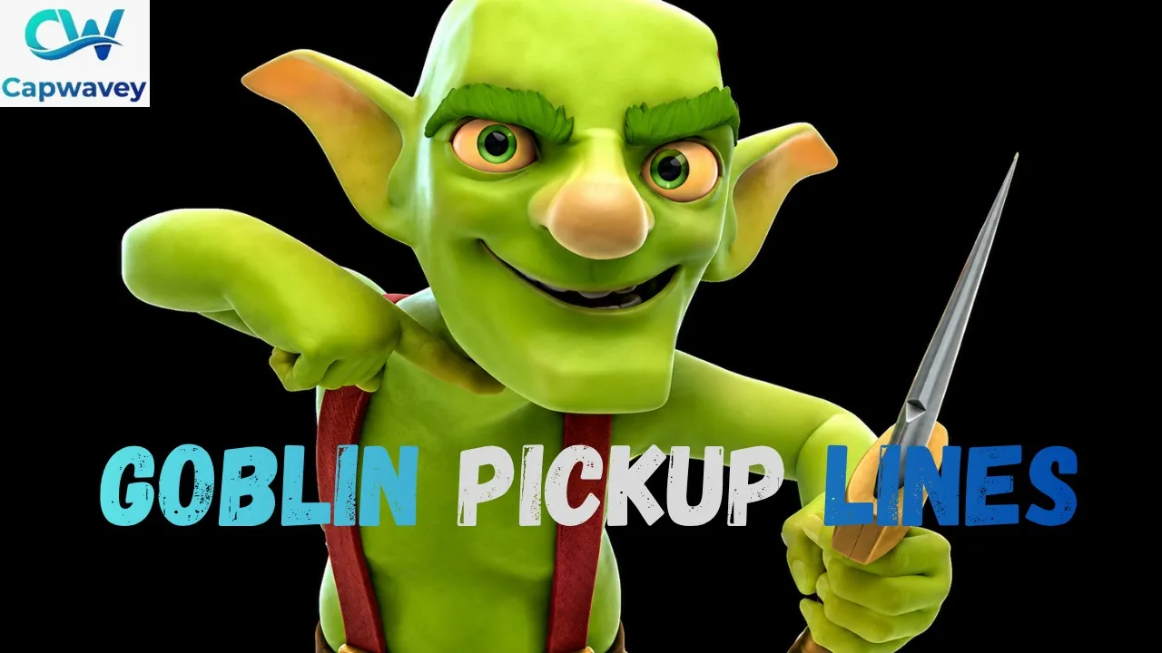 Goblin Pickup Lines