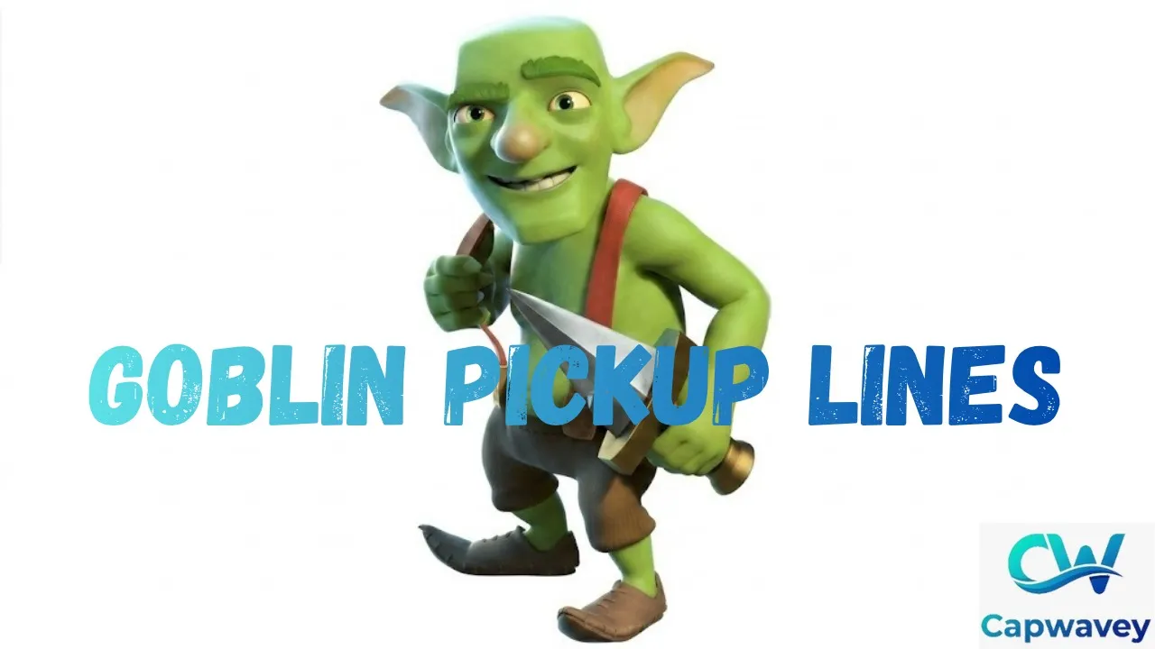 Goblin Pickup Lines