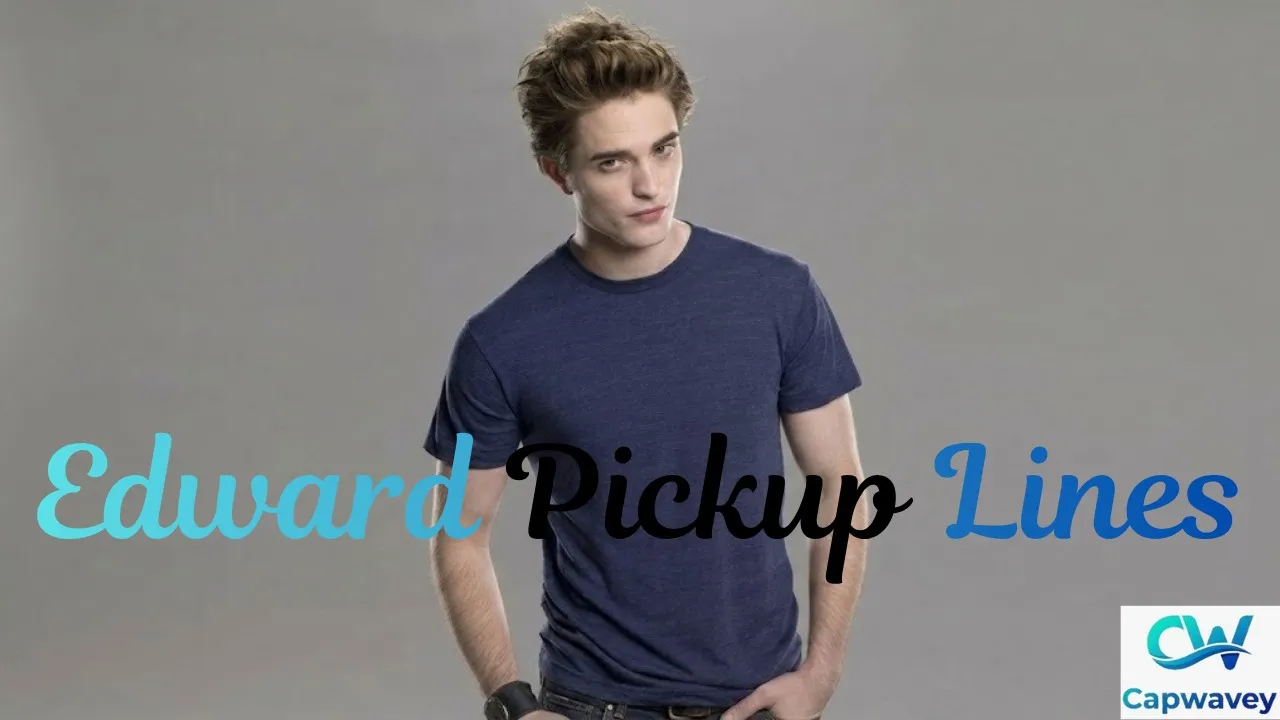 Edward Pickup Lines